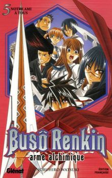 Buso Renkin : arme alchimique. Vol. 5. Notre ami à tous