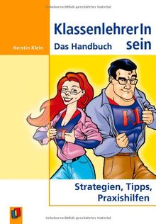 KlassenlehrerIn sein: Das Handbuch. Strategien, Tipps, Praxishilfen: Das Handbuch. Strategien, Tipps, Praxishilfen. Für alle Schulstufen