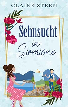 Sehnsucht in Sirmione aus der Reihe Liebe am Gardasee: Liebesroman mit Humor und Erotik