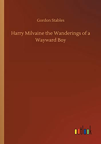 Harry Milvaine the Wanderings of a Wayward Boy