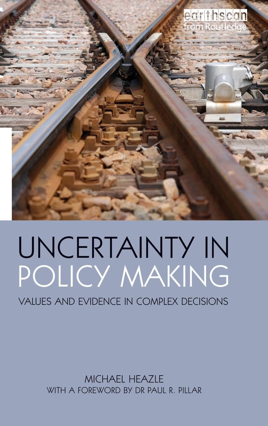 Uncertainty in Policy Making: Values and Evidence in Complex Decisions (Science in Society)