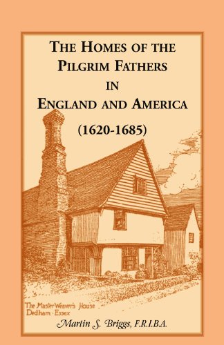 The Homes of the Pilgrim Fathers in England and America (1620-1685)