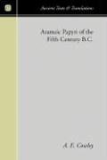 Aramaic Papyri of the Fifth Century B.C. (Ancient Tetxts and Translations)
