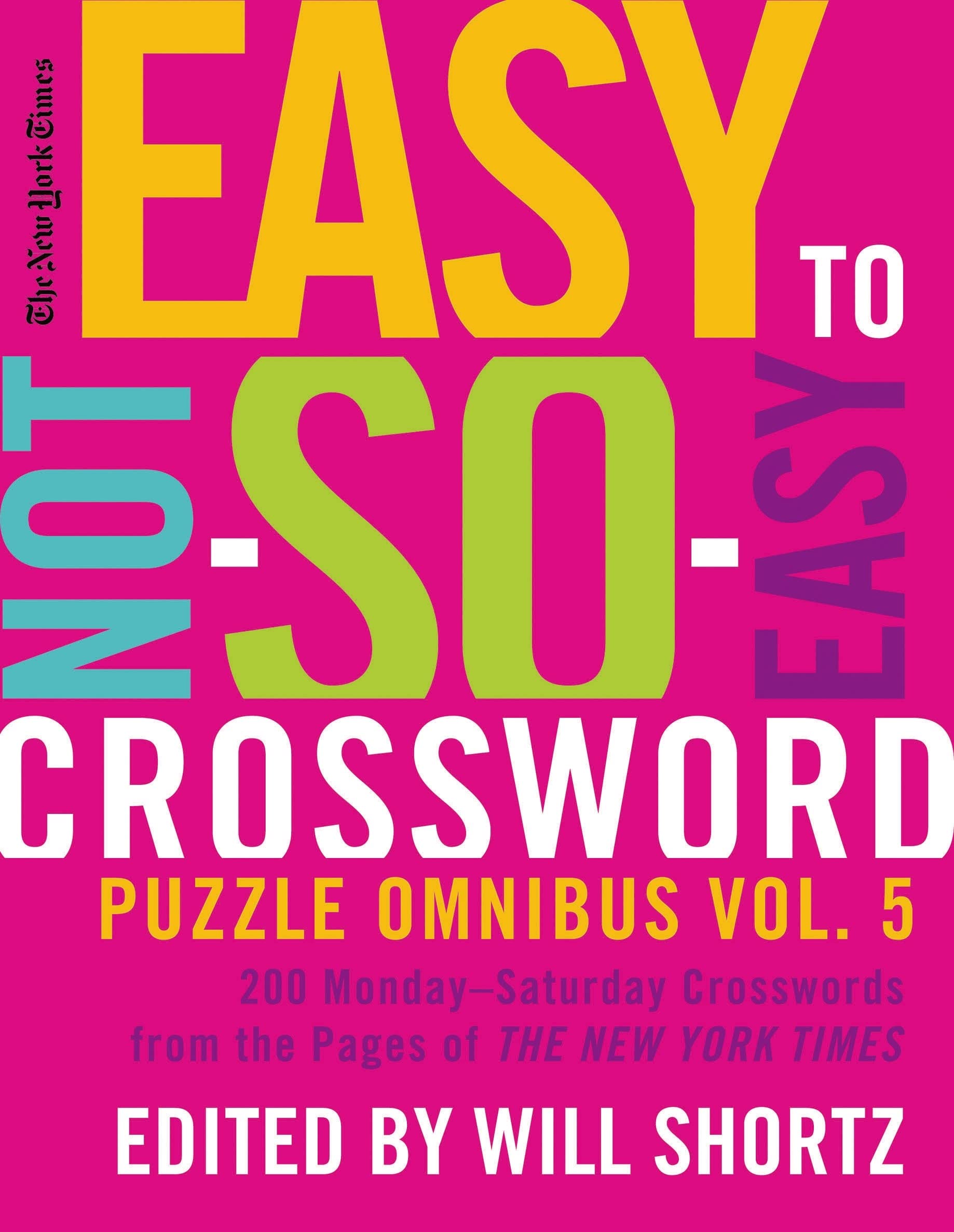New York Times Easy to Not-So-Easy Crossword Puzzle Omnibus Volum: 200 Monday-Saturday Crosswords from the Pages of the New York Times