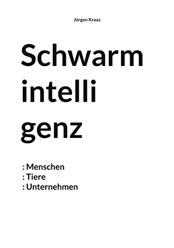 Schwarmintelligenz: Menschen Tiere Unternehmen