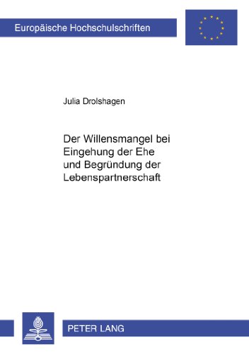 Der Willensmangel bei Eingehung der Ehe und Begründung der Lebenspartnerschaft (Europäische Hochschulschriften - Reihe II)