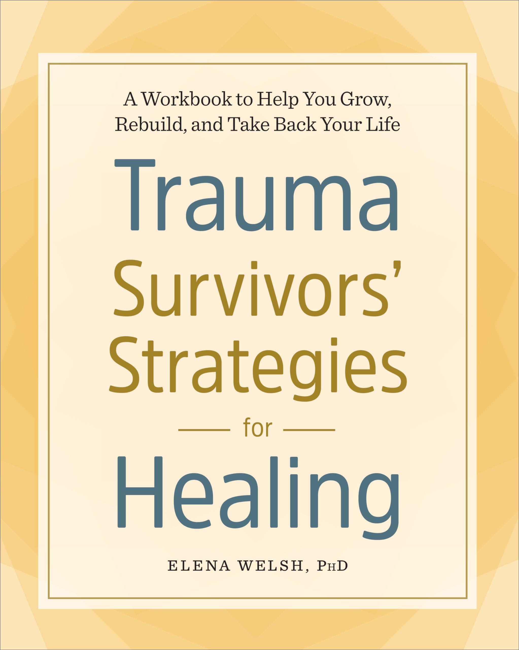 Trauma Survivors' Strategies for Healing: A Workbook to Help You Grow, Rebuild, and Take Back Your Life