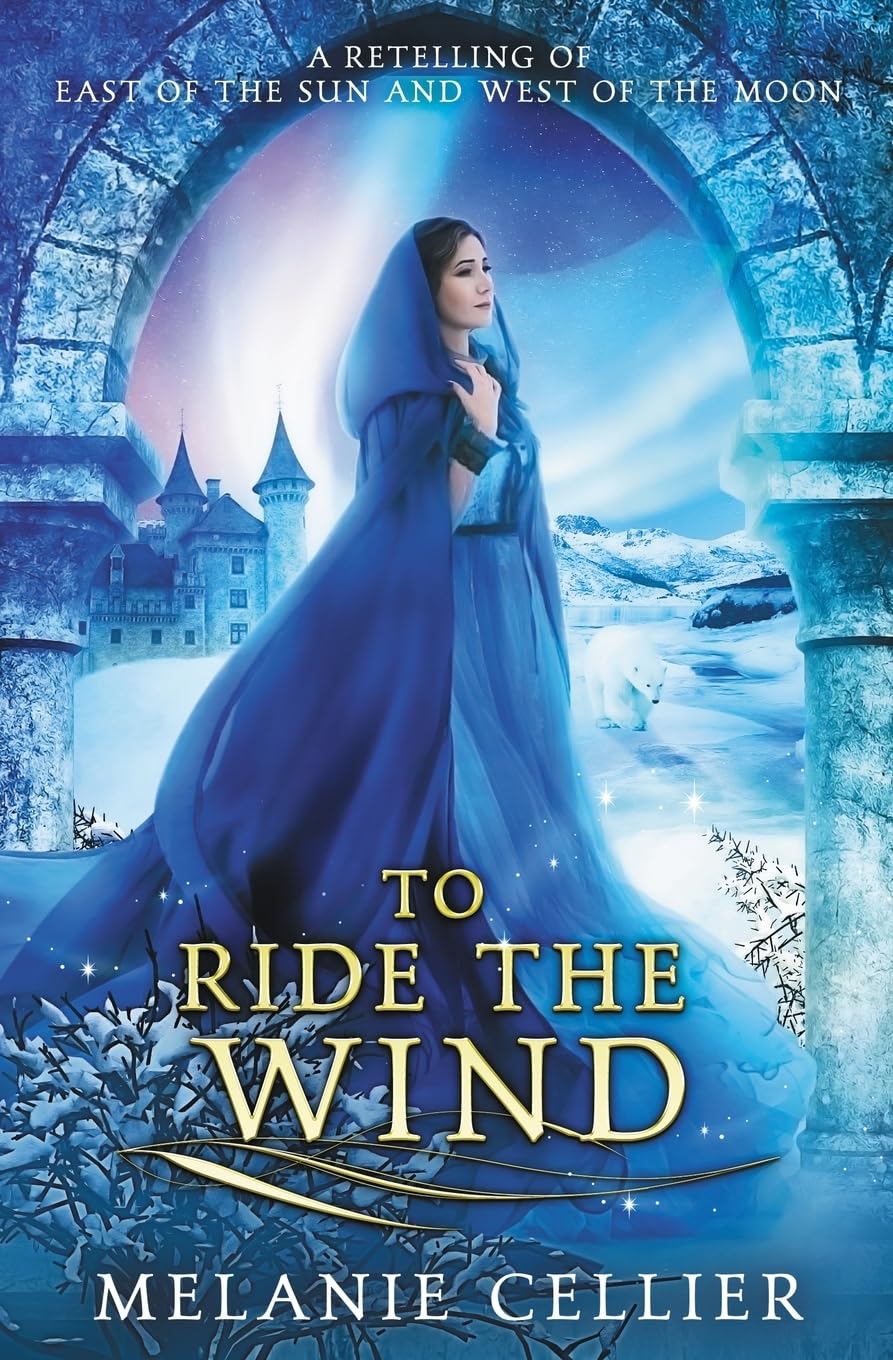 Melanie Cellier To Ride The Wind, A Retelling Of East Of The Sun And West Of The Moon, A Retelling Of East Of The Sun, West Of The Moon (Four Kingdoms Duology, Band
