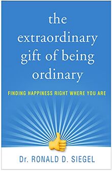 The Extraordinary Gift of Being Ordinary: Finding Happiness Right Where You Are
