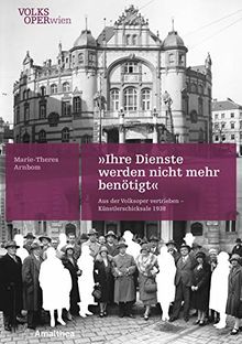 »Ihre Dienste werden nicht mehr benötigt«: Aus der Volksoper vertrieben – Künstlerschicksale 1938