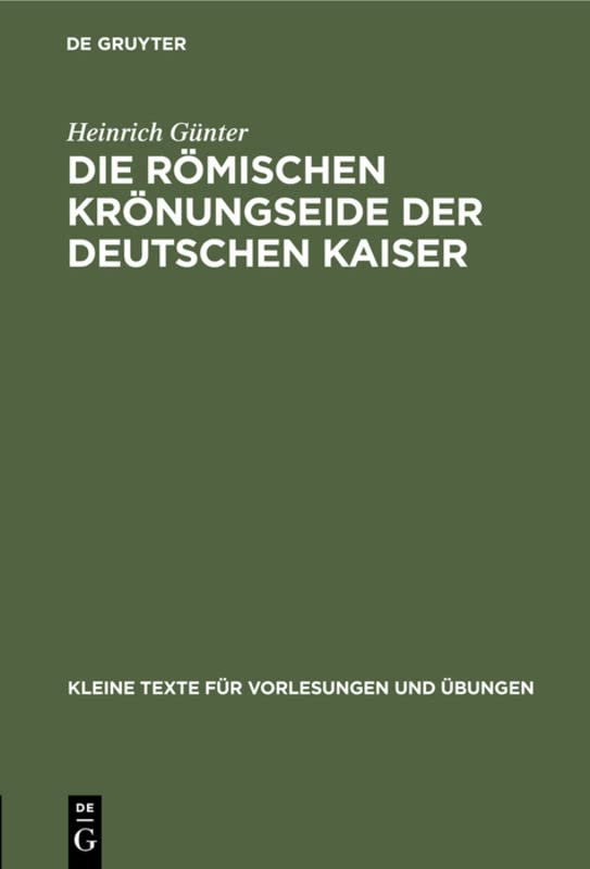 Die römischen Krönungseide der deutschen Kaiser (Kleine Texte für Vorlesungen und Übungen, 132, Band 132)