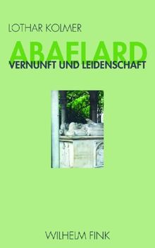 Abaelard: Vernunft und Leidenschaft