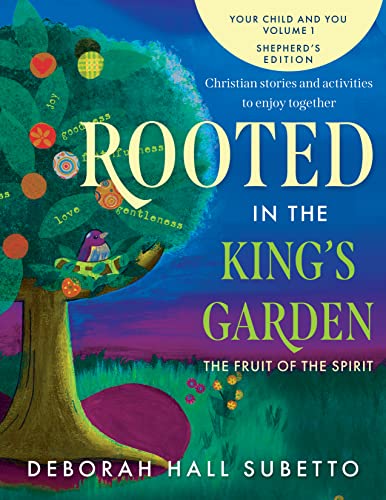 Rooted in the King's Garden Shepherd's Edition: The Fruit of the Spirit (Your Child and You)