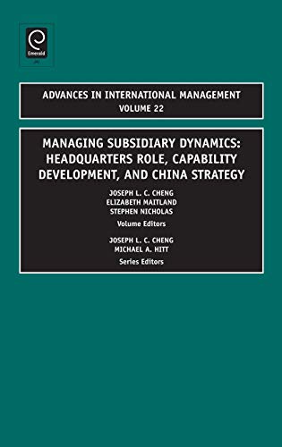 Managing Subsidiary Dynamics: Headquarters Role, Capability Development, and China Strategy (Advances in International Management, Band 22)