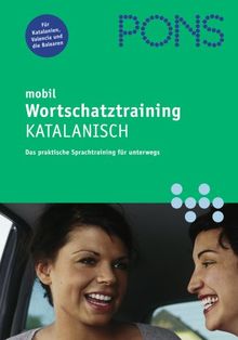 PONS mobil Wortschatztraining Katalanisch: Hörübungen fürs Lernen unterwegs. Der richtige Wortschatz in jeder Situation: Das perfekte Sprachtraining für unterweges