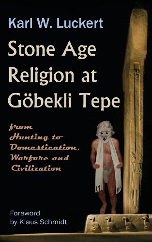 Luckert, Karl W. Stone Age Religion At Goebekli Tepe