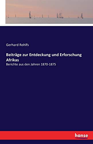 Beiträge zur Entdeckung und Erforschung Afrikas: Berichte aus den Jahren 1870-1875