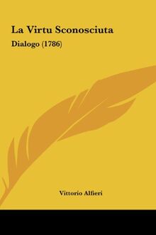 La Virtu Sconosciuta: Dialogo (1786)