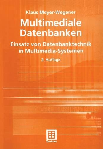 Multimediale Datenbanken: Einsatz von Datenbanktechnik in Multimedia-Systemen (Leitfäden der Informatik) (German Edition) (XLeitfäden der Informatik)