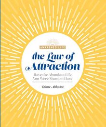 The Law of Attraction: Have the Abundant Life You Were Meant to Have (The Awakened Life)