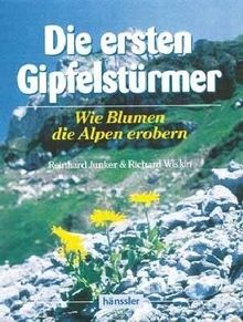 Die ersten Gipfelstürmer. Wie Blumen die Alpen erobern