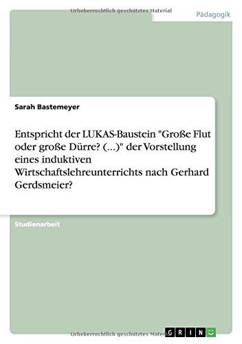Entspricht der LUKAS-Baustein Große Flut oder große Dürre? (...) der Vorstellung eines induktiven Wirtschaftslehreunterrichts nach Gerhard Gerdsmeier?