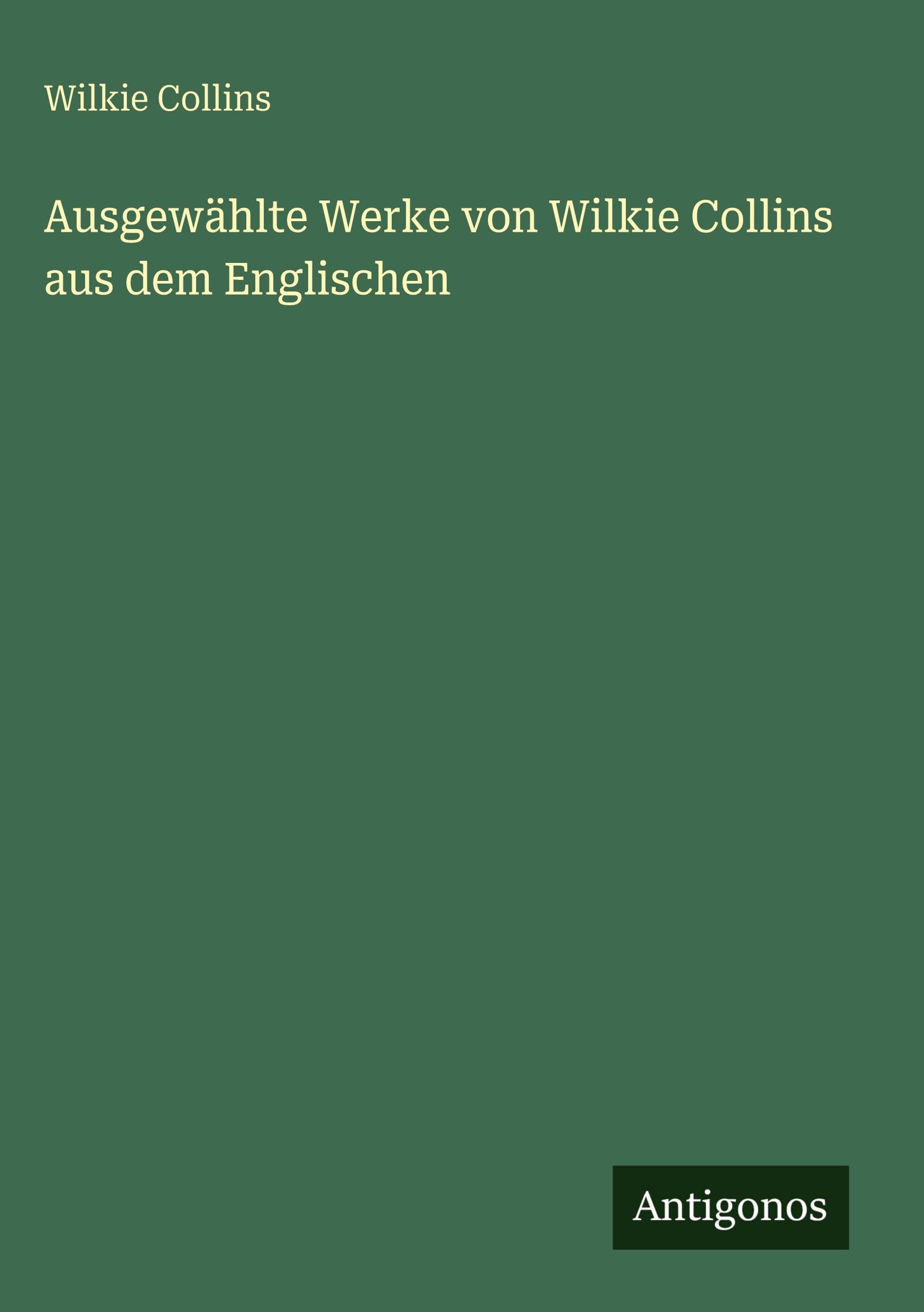 Ausgewählte Werke von Wilkie Collins aus dem Englischen