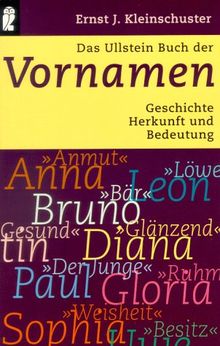 Das große Ullstein Buch der Vornamen. Geschichte, Herkunft und Bedeutung.