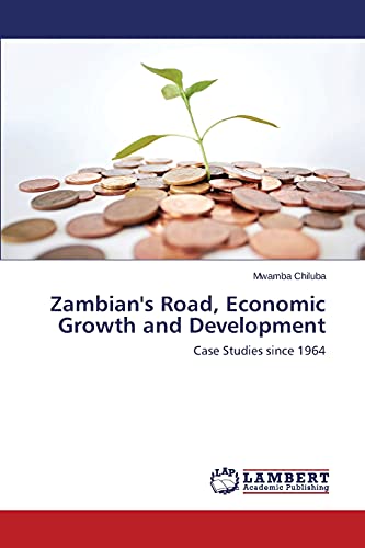 Zambian's Road, Economic Growth and Development: Case Studies since 1964
