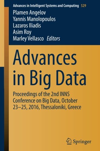 Advances in Big Data: Proceedings of the 2nd INNS Conference on Big Data, October 23-25, 2016, Thessaloniki, Greece (Advances in Intelligent Systems and Computing)