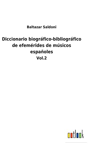 Diccionario biográfico-bibliográfico de efemérides de músicos españoles: Vol.2
