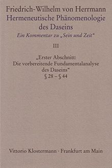 Hermeneutische Phänomenologie des Daseins. Ein Kommentar zu "Sein und Zeit". Band 3: "Erster Abschnitt: Die vorbereitende Fundamentalanalyse des Daseins" §28-§44