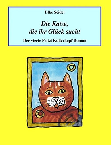 Die Katze, die ihr Glück sucht: Der vierte Fritzi Kullerkopf Roman