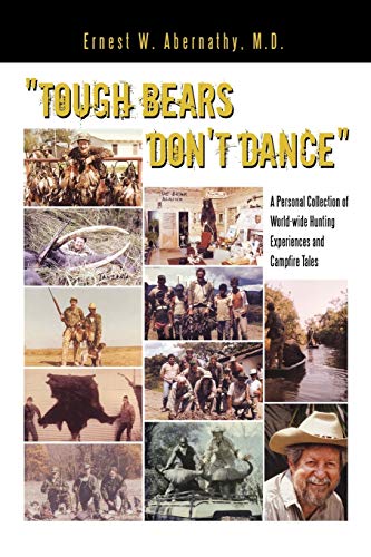 Tough Bears Don't Dance: A Personal Collection of World-wide Hunting Experiences and Campfire Tales