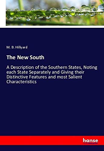 The New South: A Description of the Southern States, Noting each State Separately and Giving their Distinctive Features and most Salient Characteristics