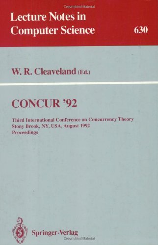 CONCUR '92: Third International Conference on Concurrency Theory, Stony Brook, NY, USA, August 24-27, 1992. Proceedings (Lecture Notes in Computer Science)