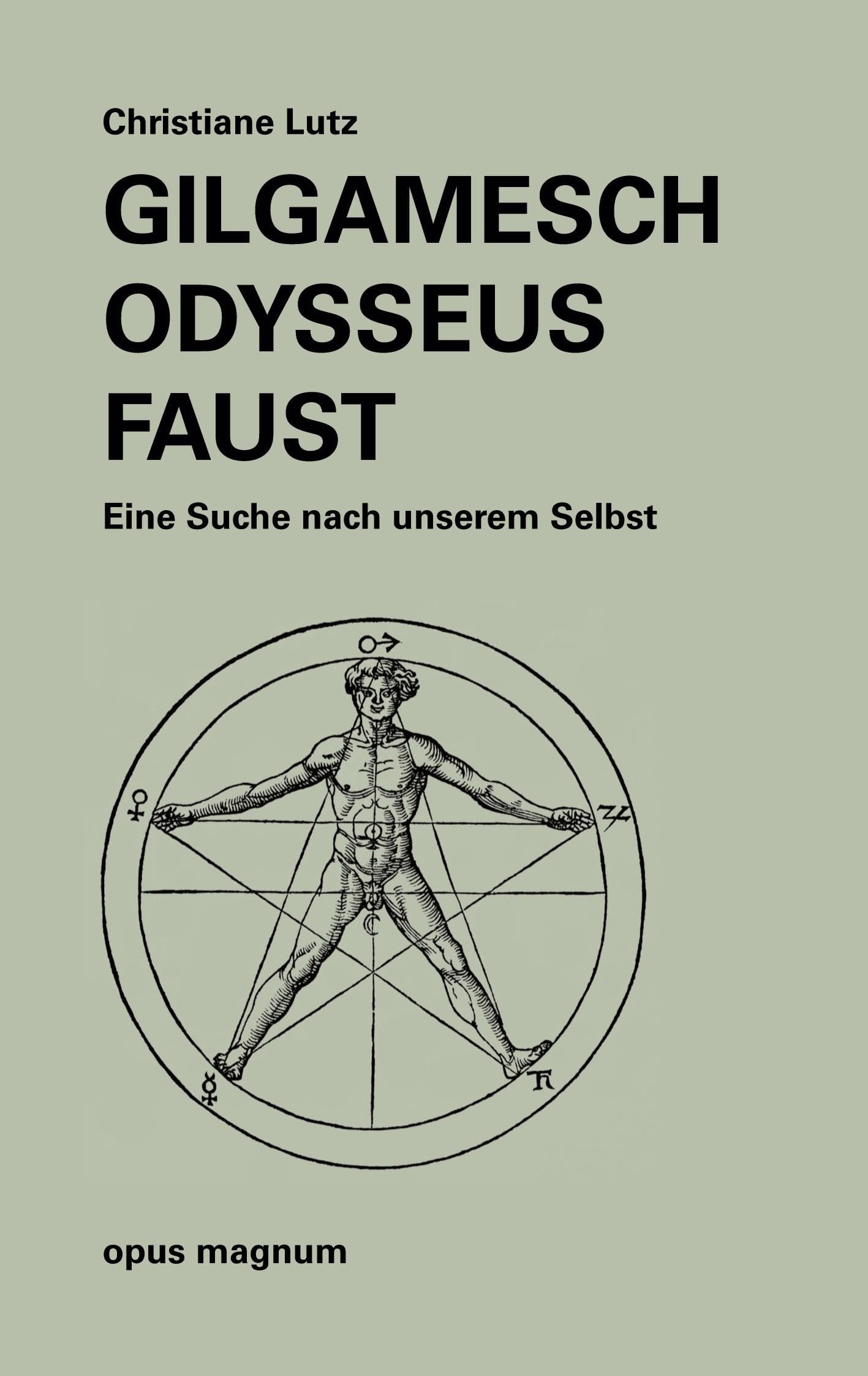 Gilgamesch - Odysseus - Faust: Eine Suche nach unserem Selbst