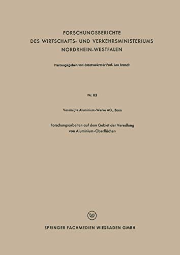 Forschungsarbeiten auf dem Gebiet der Veredlung von Aluminium-Oberflächen (Forschungsberichte des Wirtschafts- und Verkehrsministeriums Nordrhein-Westfalen)