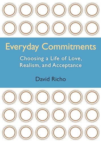 David Richo Everyday Commitments, Choosing A Life Of Love, Realism, And Acceptance