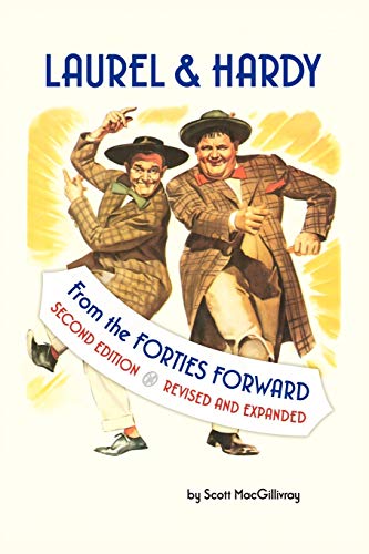 Scott Macgillivray Laurel & Hardy, From The Forties Forward, Second Edition, Revised And Expanded