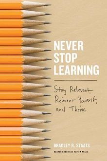 Never Stop Learning: Stay Relevant, Reinvent Yourself, and Thrive