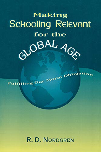 Making Schooling Relevant for the Global Age, Fulfilling Our Moral Obligation