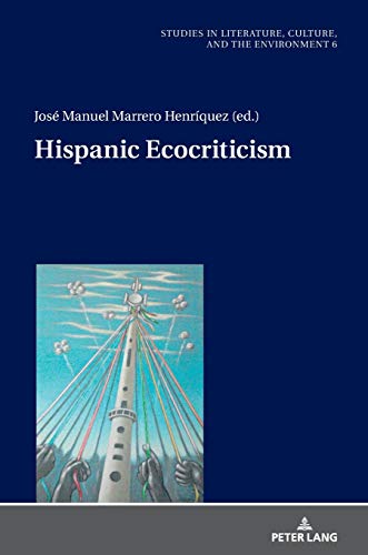 Hispanic Ecocriticism (Studies in Literature, Culture, and the Environment / Studien zu Literatur, Kultur und Umwelt, Band 6)