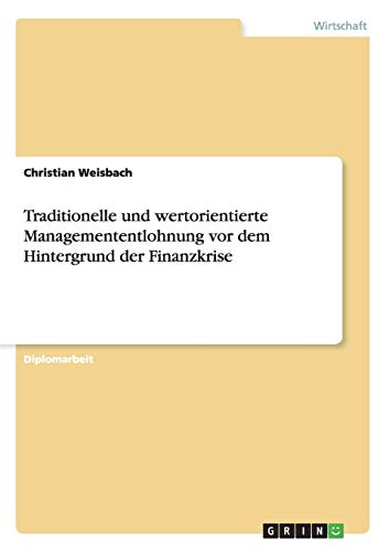 Traditionelle und wertorientierte Managemententlohnung vor dem Hintergrund der Finanzkrise