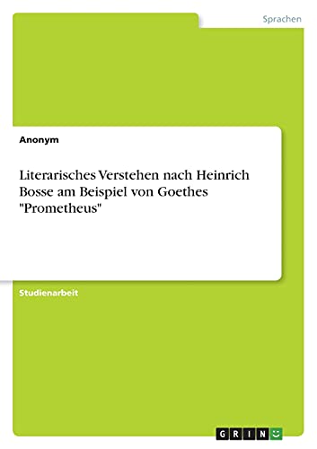 Literarisches Verstehen nach Heinrich Bosse am Beispiel von Goethes Prometheus