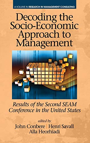 Decoding the Socio¿Economic Approach to Management: Results of the Second SEAM Conference in the United States (Research in Management Consulting)