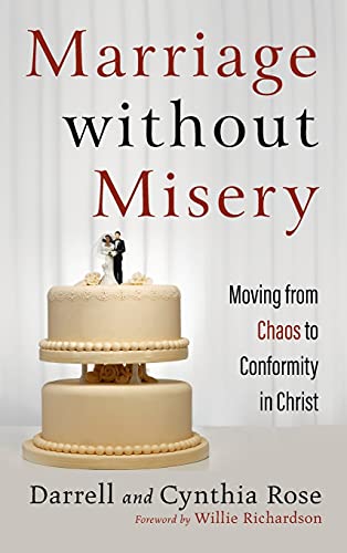 Marriage without Misery: Moving from Chaos to Conformity in Christ