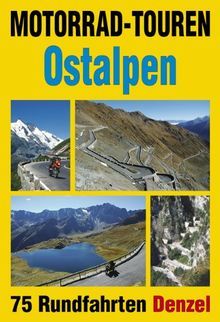 Motorrad-Touren Ostalpen: 75 Rundfahrten in den Alpenländern Österreich, Deutschland, Schweiz, Slowenien, Italien