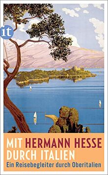 Mit Hermann Hesse durch Italien: Ein Reisebegleiter durch Oberitalien (insel taschenbuch)