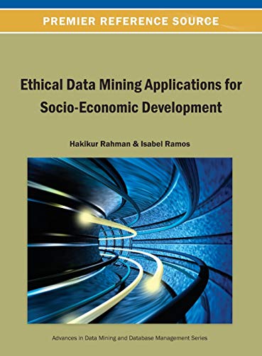 Ethical Data Mining Applications for Socio-Economic Development (Advances in Data Mining and Database Management (Admdm) Book)